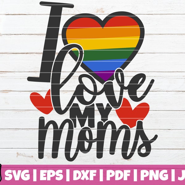 I Love My Moms SVG Cut File | commercial use | instant download | printable vector clip art | LGBT Pride Print | Gay Mom SVG
