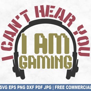 Ich kann dich nicht hören, ich bin Gaming SVG Schnittdatei, lustige Gaming Gamer SVG für Cricut Silhouette, Videospiele druckbare PNG für Shirts Tassen Kunsthandwerk