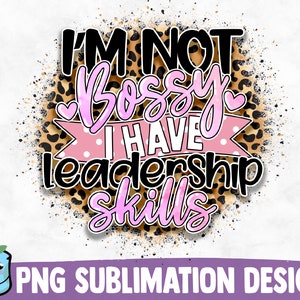 I'm Not Bossy I Have Leadership Skills Sublimation Design | Sassy PNG Print | Funny Sarcastic Quote | Sublimation PNG | Mom Life Shirt