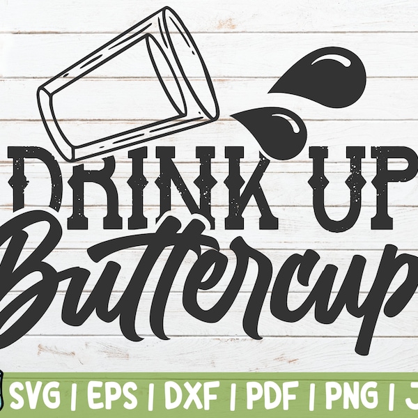 Drink Up Buttercup SVG Cut File | Funny Drinking | instant download | commercial use | New Year Eve | Party | Alcohol Humour