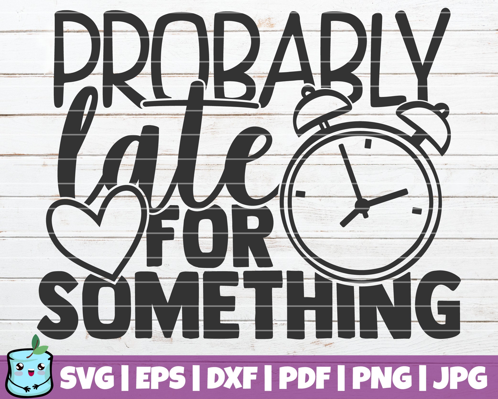 PNG Dxf Png Eps Sublimation Digital Cut File For Cricut late fors something svg Probably late for something Svg