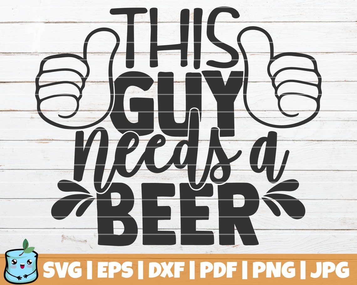 This Guy Needs A Beer SVG Cut File Commercial use Instant | Etsy