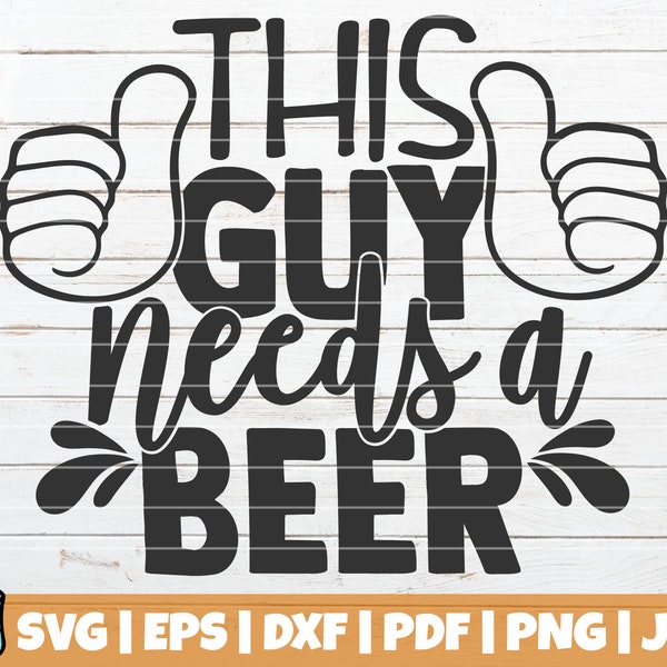 This Guy Needs A Beer SVG Cut File | Commercial use | Instant download | printable vector clip art | Funny Beer SVG | Drinking Shirt Print