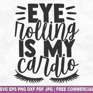 Eye Rolling Is My Cardio SVG Cut File, Funny Sarcastic Sarcasm SVG for Cricut Silhouette, Sassy Humour Printable PNG for Shirts Mugs Crafts
