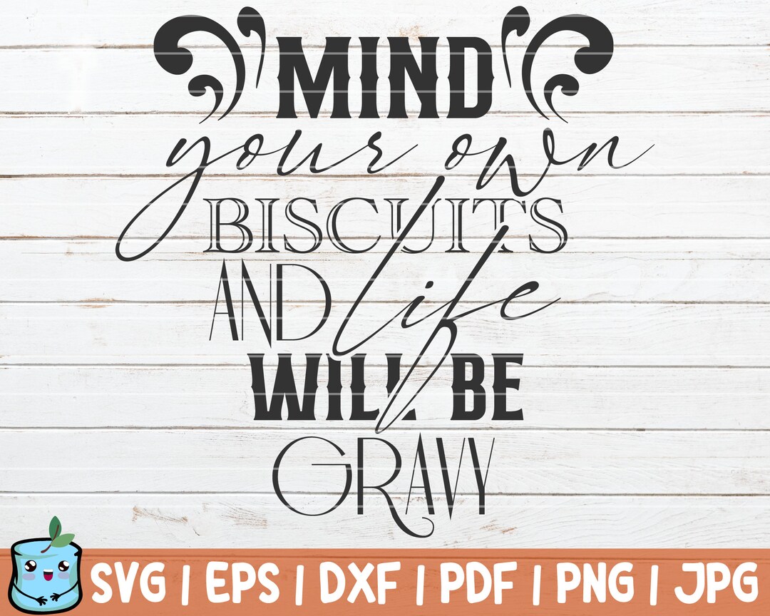 Mind Your Own Biscuits and Life Will Be Gravy SVG Cut File Commercial ...