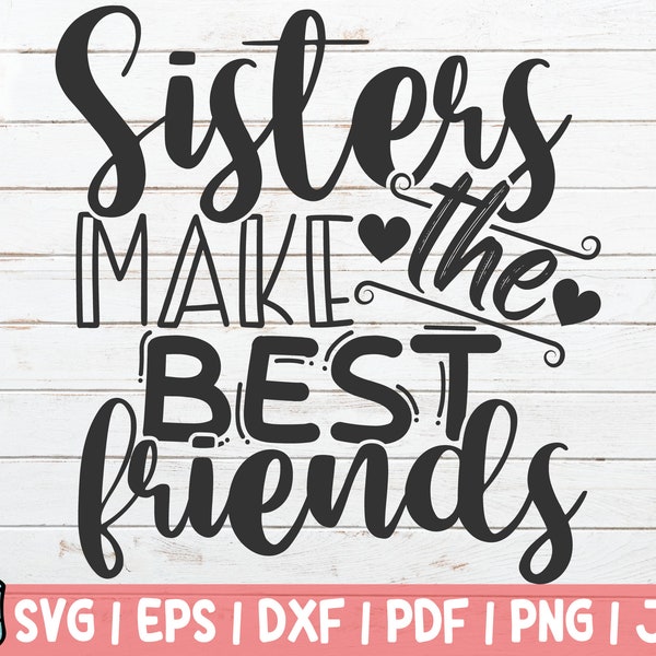 Sisters Make The Best Friends SVG Cut File | instant download | commercial use | Big Sister Shirt Print | Best Sister Design