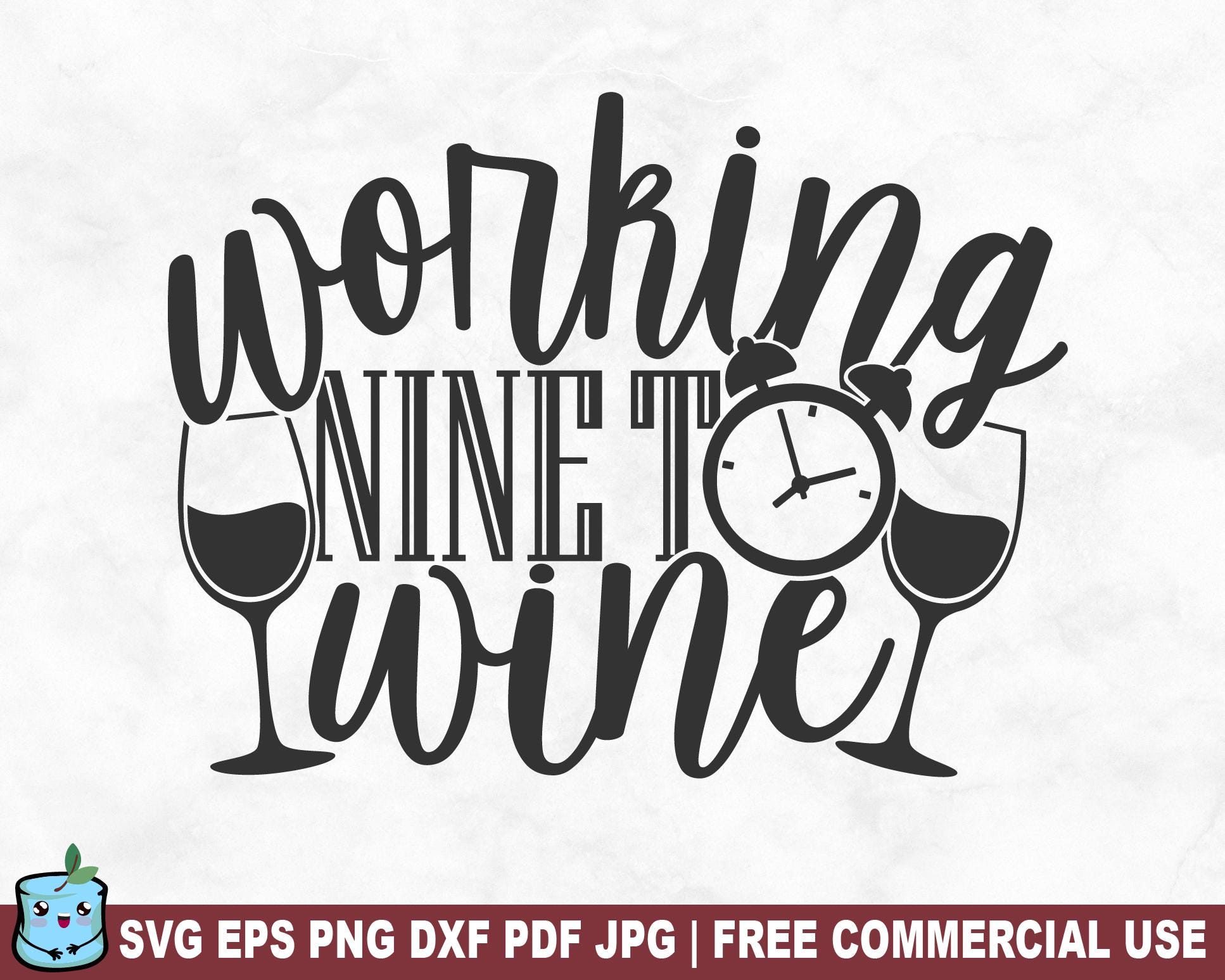 Working Nine To Wine SVG Cut File, Funny Wine Lover SVG for Cricut Silhouette, Drinking Printable PNG for Shirts Mugs Crafts