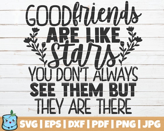 Download Scrapbooking Kits Svg Friendship Svg But You Know They Are There Dxf Good Friends Are Like Stars Dxf Files You Don T Always See Them Friends Svg