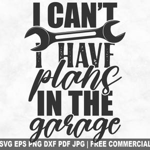 Archivo SVG de corte "No puedo tener planes en el garaje", divertido SVG de mecánico manitas para Cricut Silhouette, PNG imprimible de papá para camisetas, tazas y manualidades.