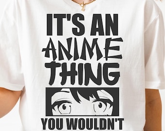 It's An Anime Thing PNG SVG Cut File, Divertente Anime Manga Otaku Svg per Cricut Silhouette, Png stampabile giapponese per magliette, tazze e artigianato