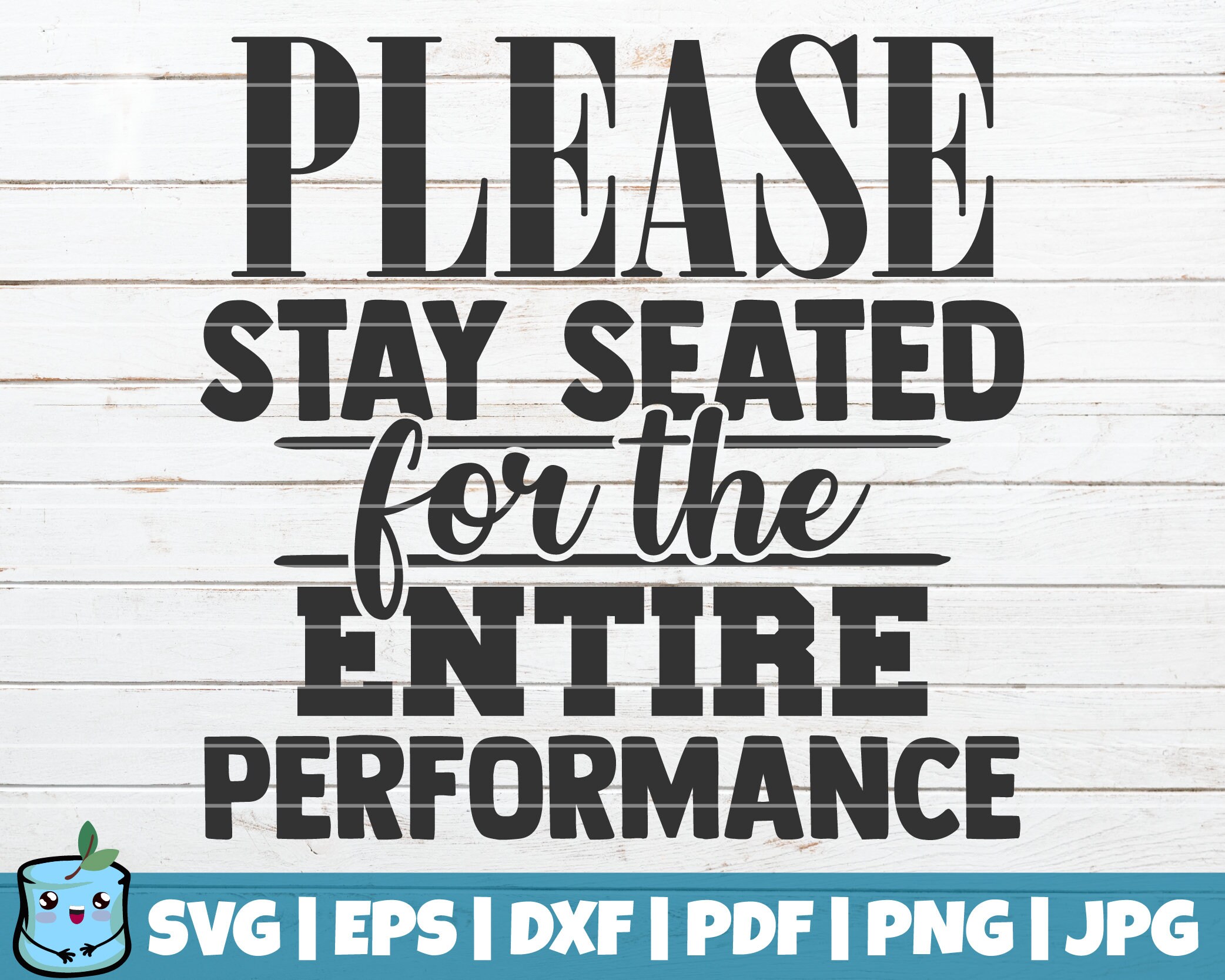 Please Stay Seated for the Entire Performance SVG Cut File Etsy
