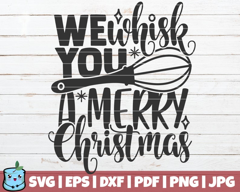 Download We Whisk You A Merry Christmas SVG Cut File instant ...