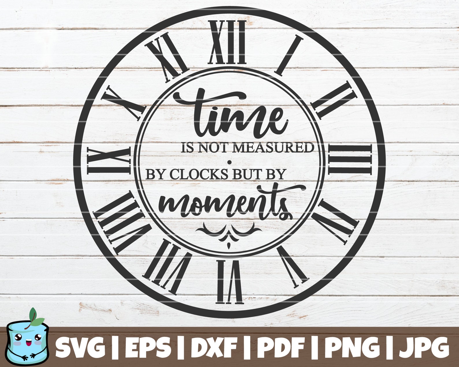 Time is Not Measured by Clocks but by Moments SVG Cut File Etsy