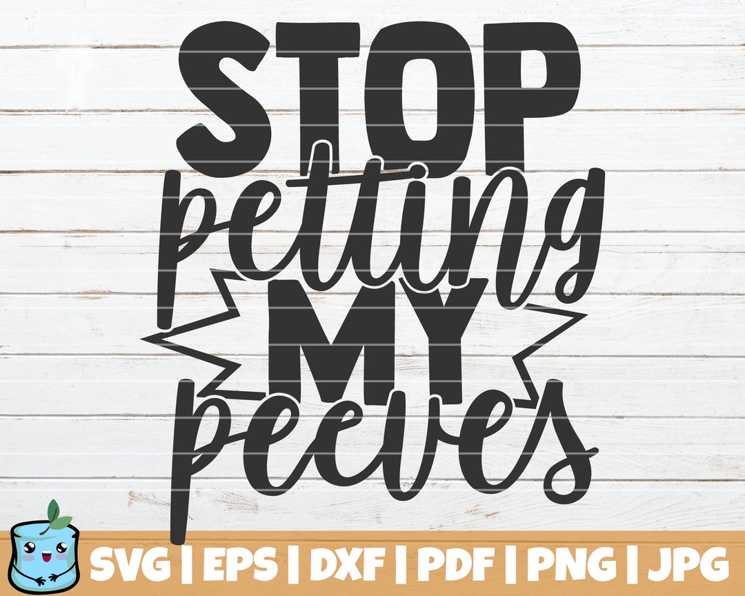 Stop Petting My Peeves SVG Cut File Commercial Use Printable Vector Clip Art Funny SVG Print