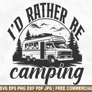 Ich wäre lieber Camping SVG-Schnitt-Datei, Camping Van Abenteuer SVG für Cricut Silhouette, Sommer Wildnis druckbare PNG für Shirts Tassen Handwerk