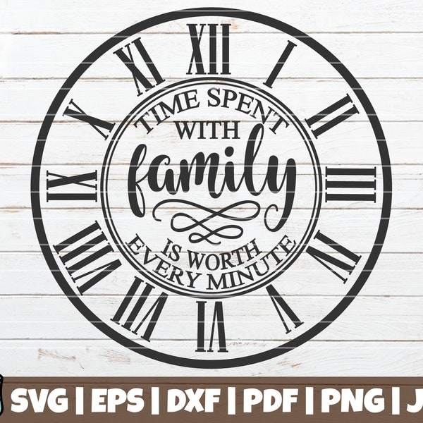 Time Spent With Family Is Worth Every Minute SVG Cut File | commercial use | instant download | printable vector clip art | Clock Template