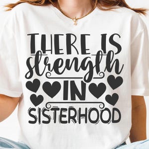 There Is Strength In Sisterhood PNG SVG Cut File, Sisters Love Svg for Cricut Silhouette, Family Printable Png for Shirts Mugs Crafts