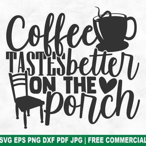 Coffee Tastes Better On The Porch SVG Cut File, Garden Terrace SVG for Cricut Silhouette, Farmhouse Printable PNG for Shirts Mugs Crafts