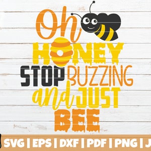 Oh Honey Stop Buzzing And Just Be SVG Cut File | commercial use | printable vector clip art | Honey SVG | Bee Shirt Print | Hive SVG