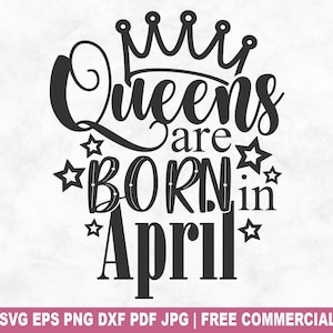 Queens Are Born In April gesneden SVG-bestand, april verjaardag meisje SVG voor Cricut silhouet, prinses afdrukbare png-bestand voor shirts mokken ambachten