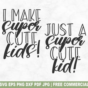 Eu faço crianças super fofas / Arquivo de corte SVG de criança super fofa, combinando criança e pai SVG para silhueta Cricut, Pai PNG para camisetas, canecas, artesanato