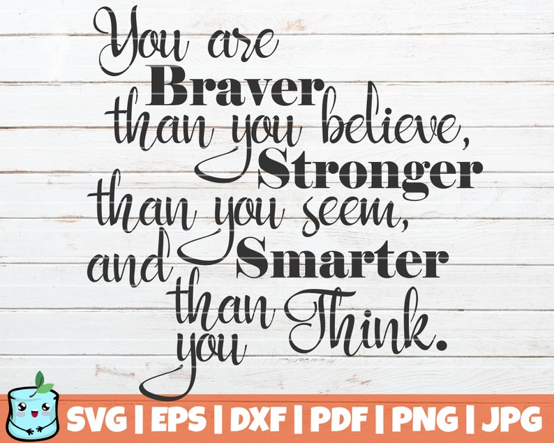 Free Free 142 You Are Braver Than You Believe Quote Svg SVG PNG EPS DXF File