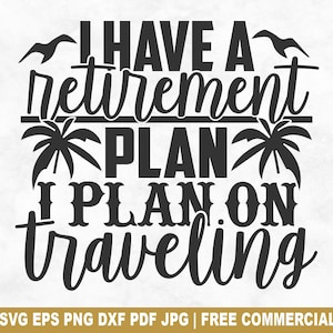 J'ai l'intention de voyager fichier coupe SVG, drôle de retraite à la retraite SVG pour Cricut Silhouette, pension PNG imprimable pour chemises tasses artisanat