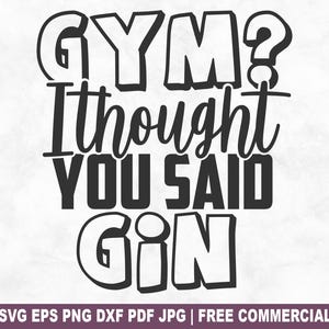 ¿Gimnasio? Creí que dijiste "Gin" (archivo SVG para cortar), SVG antigimnasio para Cricut Silhouette, PNG imprimible sarcástico y divertido de fitness para camisetas, tazas y manualidades.