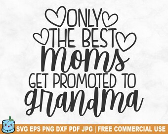 The Best Moms Get Promoted To Grandma SVG Cut File, Funny Grandma Nana Love SVG for Cricut Silhouette, Printable PNG for Shirts Mugs Crafts