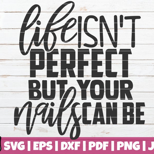 Life Isn't Perfect But Your Nails Can Be SVG Cut File | commercial use | printable vector clip art | Nail Artist SVG | Nail Tech Shirt Print