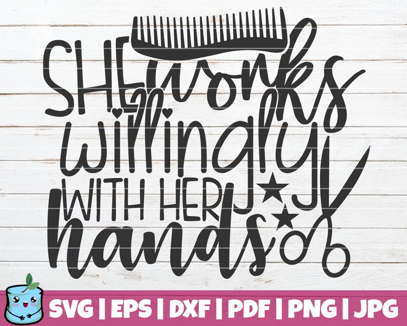 Download Clip Art Instant Download Commercial Use Funny Hairdresser Svg Print She Works Willingly With Her Hands Svg Cut File Printable Vector Clipart Art Collectibles