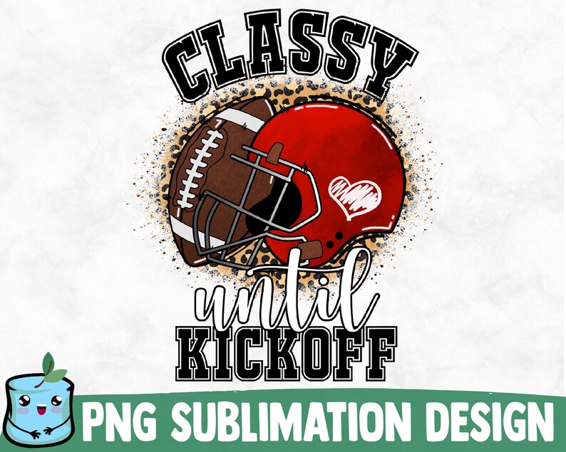 May include: A sublimation design featuring a football helmet and football with a leopard print background. The text reads "Classy until Kickoff".