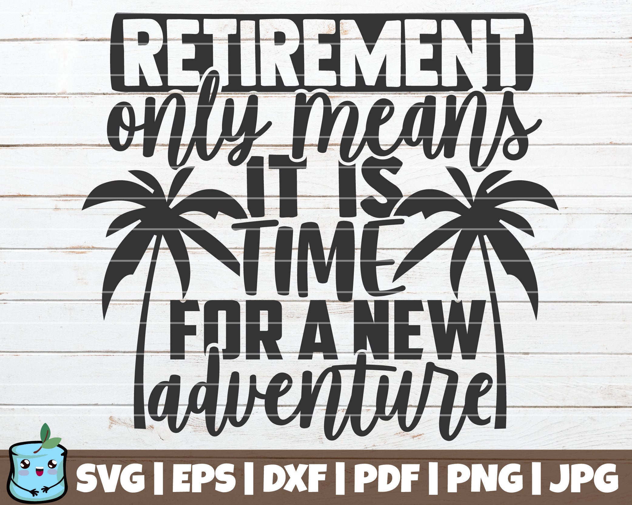 Retirement Only Means It is Time for A New Adventure SVG Cut 