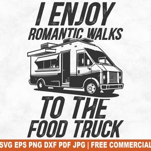Romantic Walks To The Food Truck SVG Cut File, Funny Food Truck SVG for Cricut Silhouette, Street Food Printable PNG for Shirts Mugs Crafts