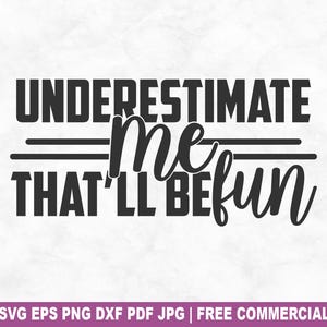 Onderschat mij gesneden SVG-bestand, grappig sarcastisch sarcasme SVG voor Cricut Silhouette, Sassy Humor afdrukbare PNG voor shirts mokken ambachten