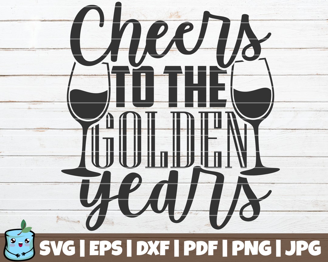 Cheers to the Golden Years SVG Cut File Commercial Use Printable Vector