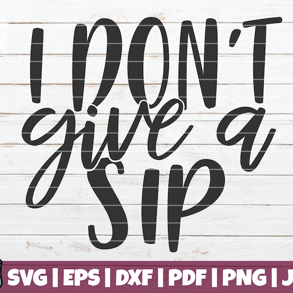 I Don't Give A Sip SVG Cut File | commercial use | instant download | printable vector clip art | Funny Cute Wine SVG Print