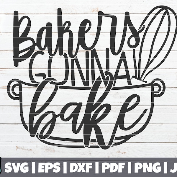 Bakers Gonna Bake SVG Cut File | commercial use | instant download | printable vector clip art | Kitchen Decoration | Bakers SVG