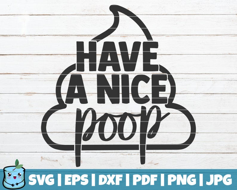 Have A Nice Poop SVG Cut File Commercial Use Instant | Etsy