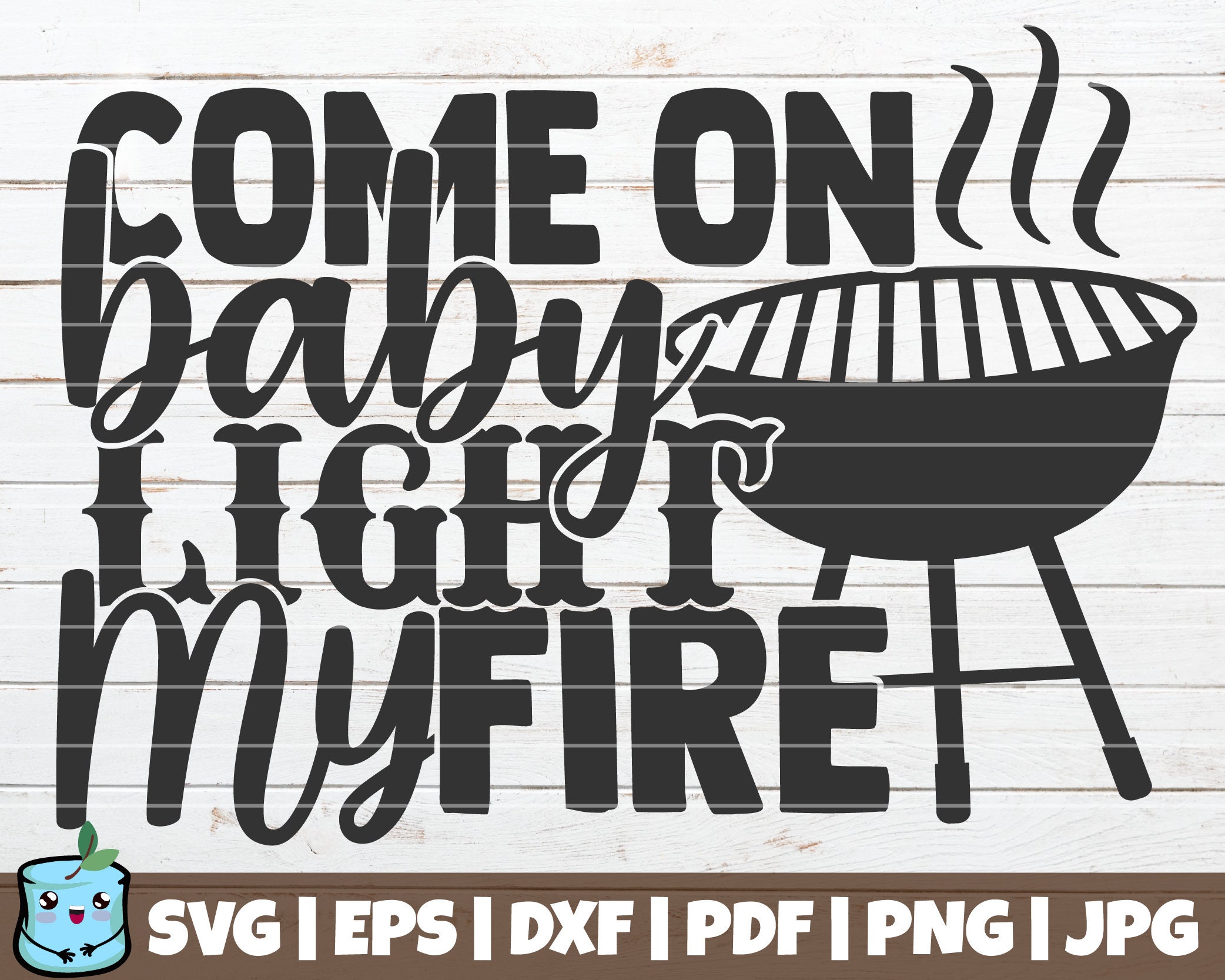 Come on Baby Light My Fire SVG Cut File Commercial Use Etsy