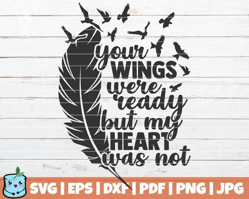 Download Your Wings Were Ready But My Heart Was Not Svg Cut File Instant Download Printable Vector Clip Art Commercial Use Feather With Birds Clip Art Art Collectibles Delage Com Br