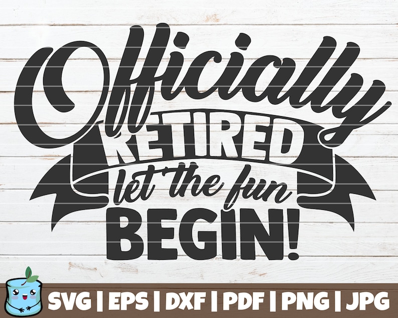 Funny Retired Quote SVG Cut File instant download Officially Retired Let The Fun Begin printable vector clip art commercial use