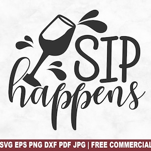 Sip Happens SVG Cut File, Funny Wine Lover SVG for Cricut Silhouette, Drinking Printable PNG for Shirts Mugs Crafts