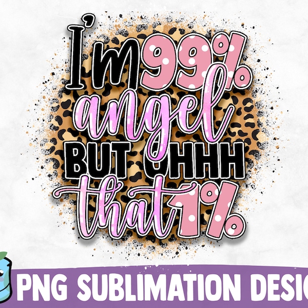 I'm 99 Angel But Oh That 1 Sublimation Design | Sassy PNG Print | Funny Sarcastic Quote | Sublimation PNG | Mom Life Shirt