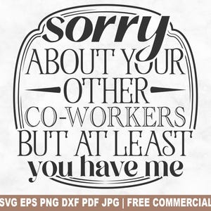 Désolé pour vos autres collègues de travail SVG coupe fichier, drôle de collègue de bureau SVG pour Cricut Silhouette, PNG imprimable pour chemises tasses artisanat