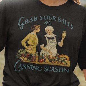Grab Your Balls Its Canning Season Shirt Canning Labels Canning T-Shirts Canning Gifts Farmer Prepper and Vegetable Gardener Unisex TShirt Black Heather