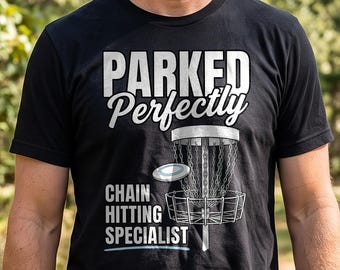 Disc Golf Shirt, Funny Quote Parked Perfectly, Chain Hitting Gifts