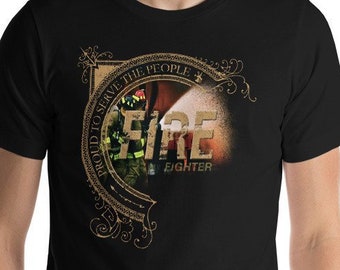 Firefighter Shirt - Firefighter Gift for Him -  Firefighter T-Shirts - Fire Fighter Gift - Proud to Serve the People Unisex T-Shirt