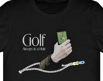 Funny Golfer Shirt, Golf Quote Always in a Hole, Golfing Gift