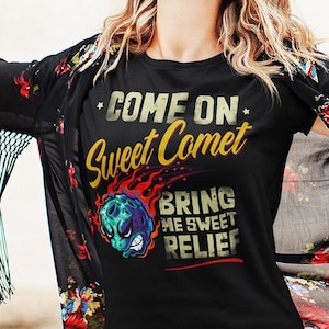 Funny Sarcastic Astronomy Gift, Come on Sweet Comet T-Shirt